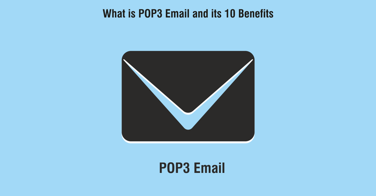 What is POP3 Email and its 10 Benefits